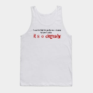 It’s a comedy Tank Top